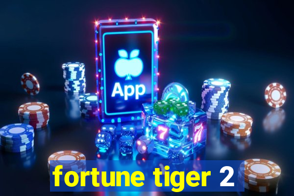 fortune tiger 2