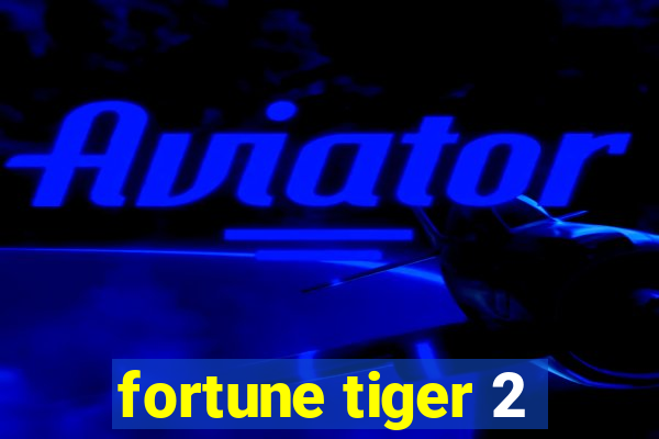 fortune tiger 2