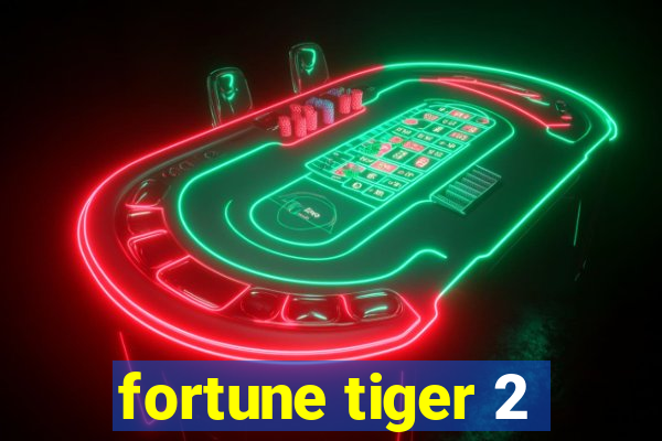 fortune tiger 2