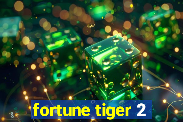 fortune tiger 2