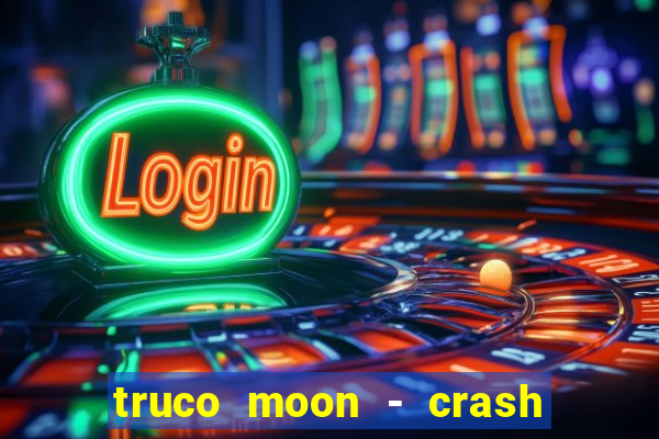 truco moon - crash & poker