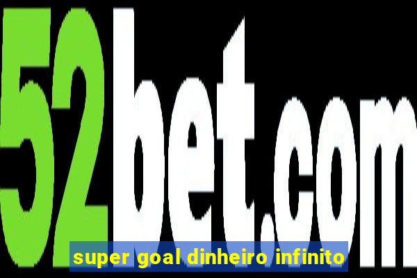 super goal dinheiro infinito