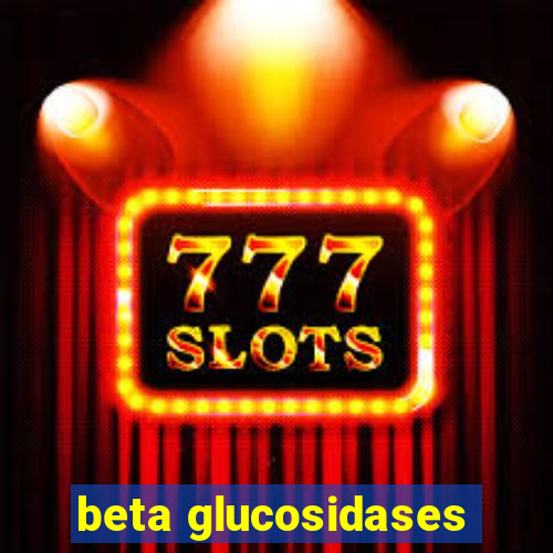 beta glucosidases