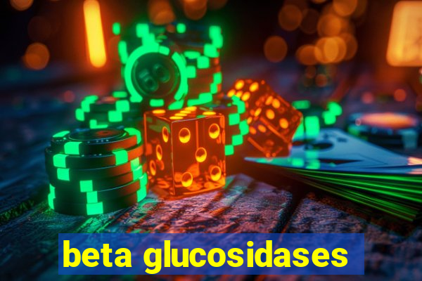 beta glucosidases