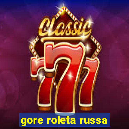 gore roleta russa