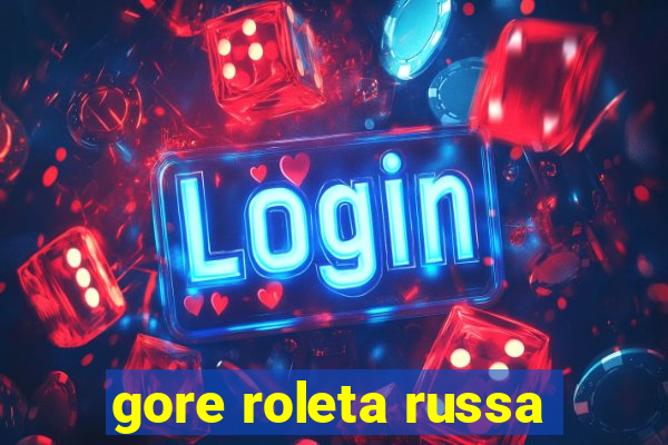 gore roleta russa