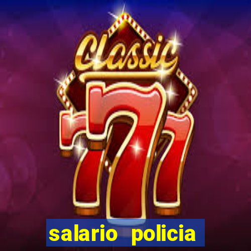 salario policia civil ba