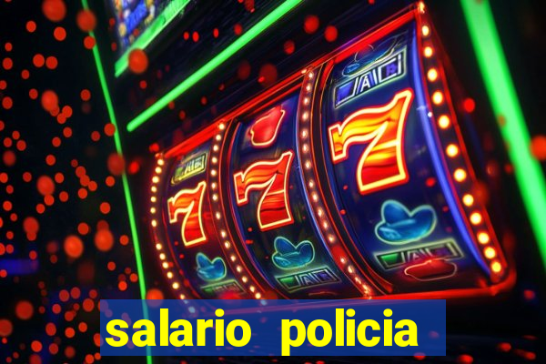 salario policia civil ba