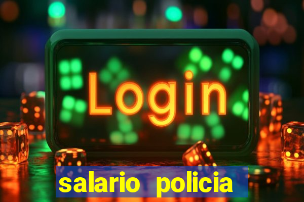 salario policia civil ba