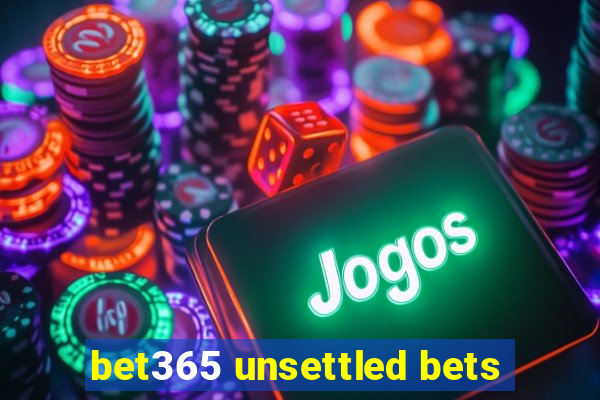 bet365 unsettled bets