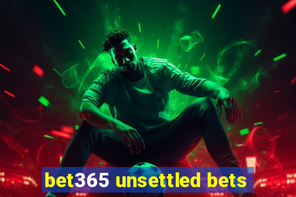 bet365 unsettled bets