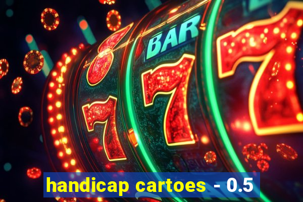 handicap cartoes - 0.5