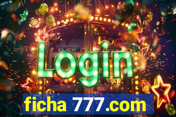 ficha 777.com