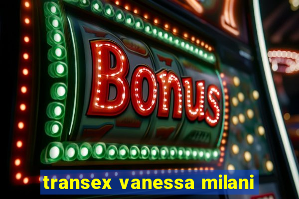 transex vanessa milani