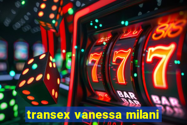 transex vanessa milani