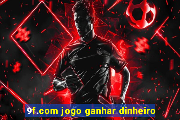 9f.com jogo ganhar dinheiro