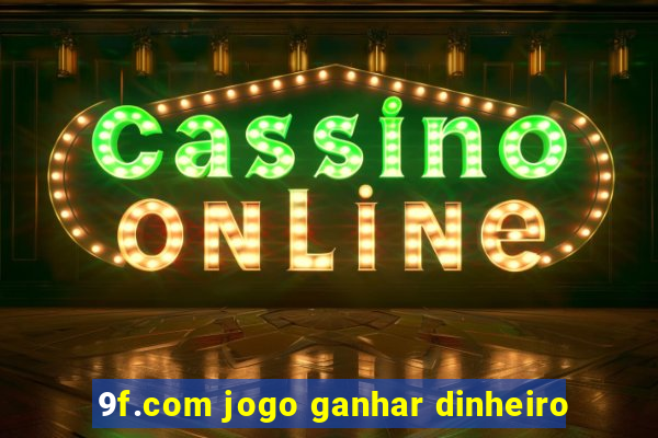 9f.com jogo ganhar dinheiro