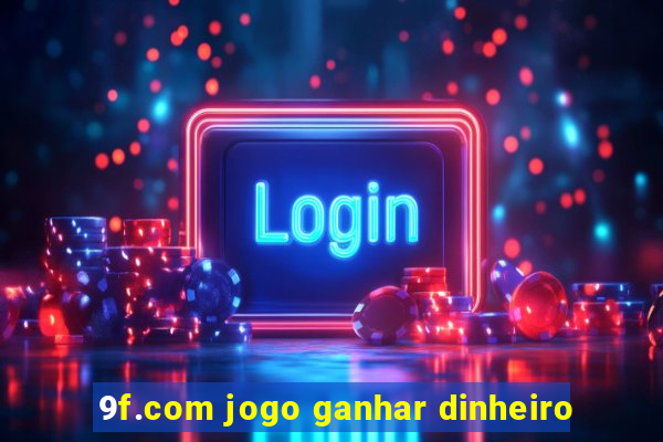 9f.com jogo ganhar dinheiro