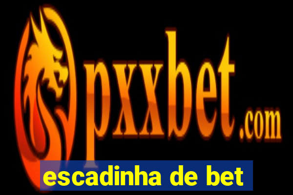 escadinha de bet