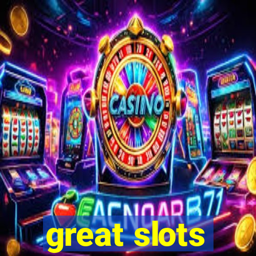 great slots