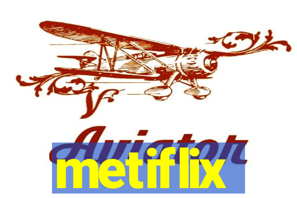 metiflix