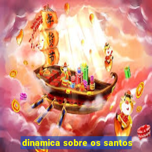 dinamica sobre os santos