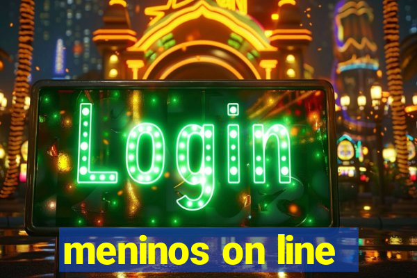 meninos on line