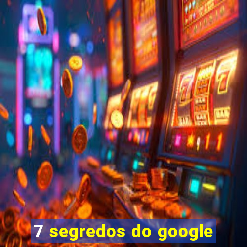 7 segredos do google