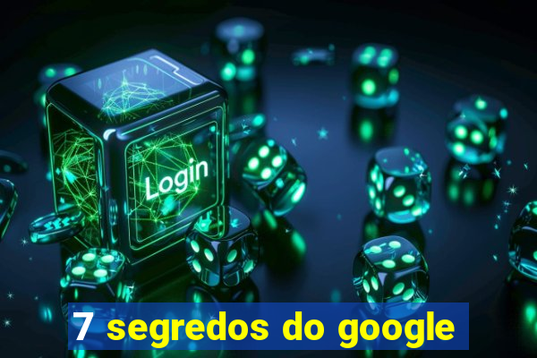 7 segredos do google