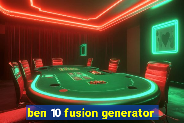 ben 10 fusion generator