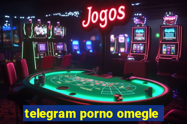 telegram porno omegle