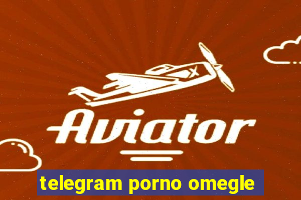 telegram porno omegle