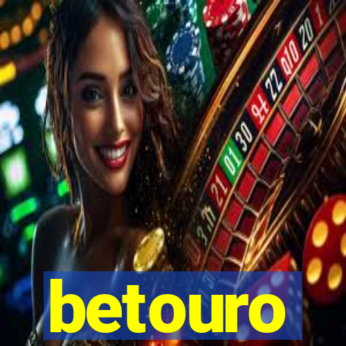 betouro