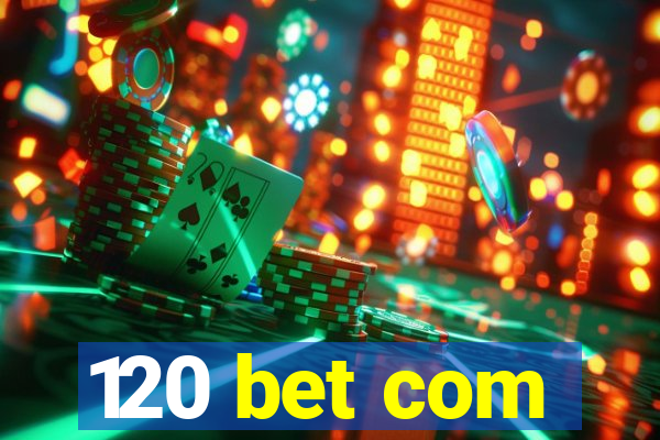 120 bet com