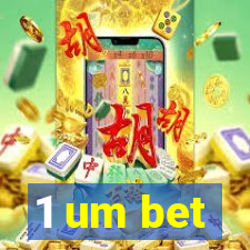 1 um bet