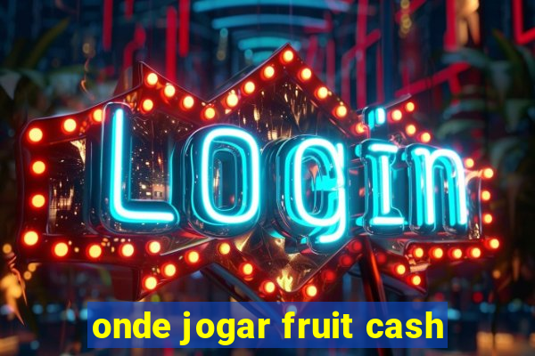 onde jogar fruit cash