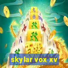 skylar vox xv