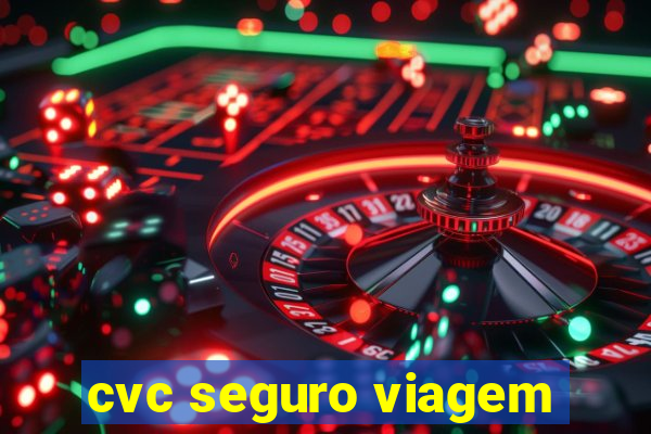 cvc seguro viagem