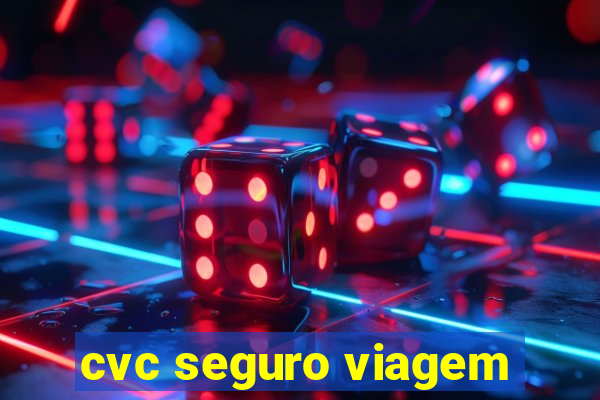 cvc seguro viagem