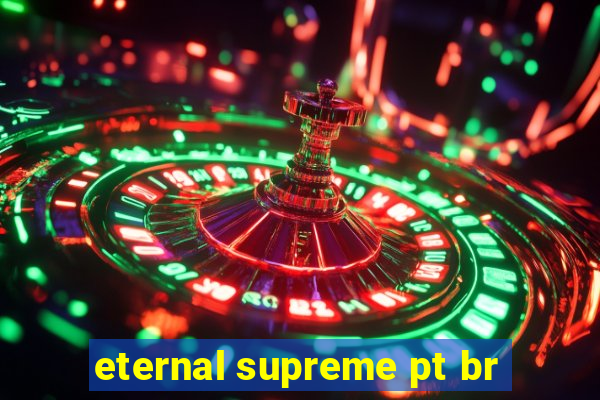 eternal supreme pt br