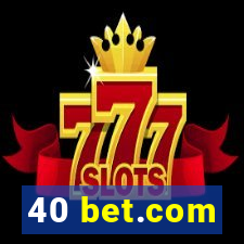 40 bet.com