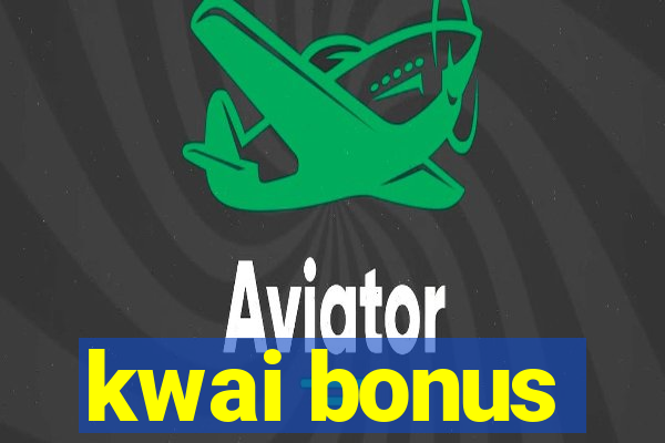 kwai bonus