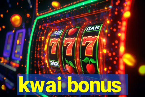 kwai bonus