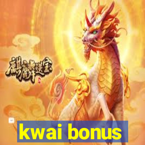 kwai bonus