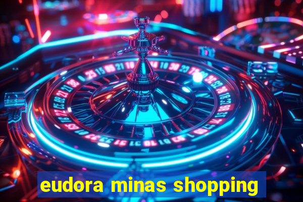 eudora minas shopping