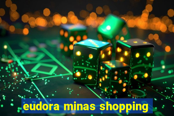 eudora minas shopping