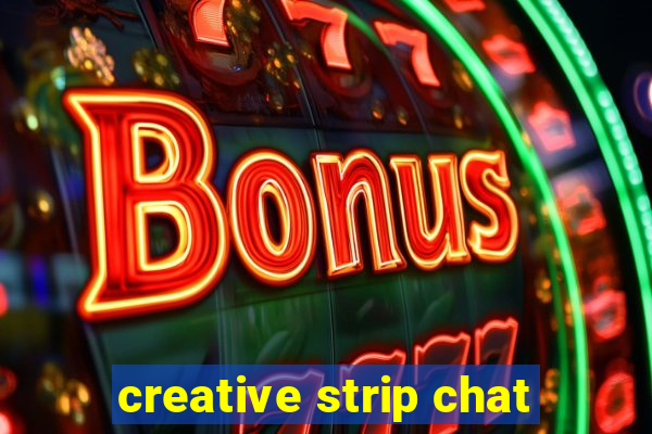 creative strip chat