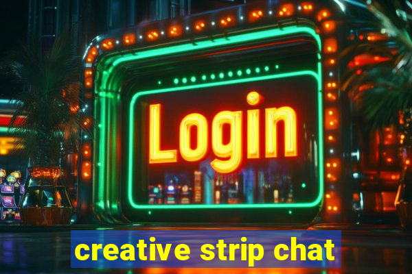 creative strip chat