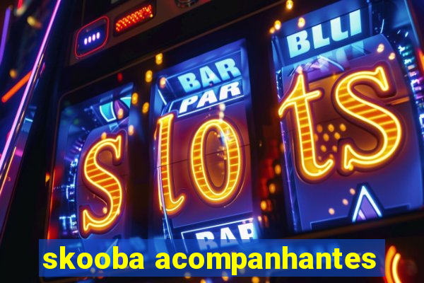 skooba acompanhantes