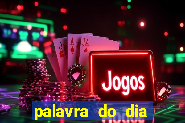 palavra do dia jogo contexto